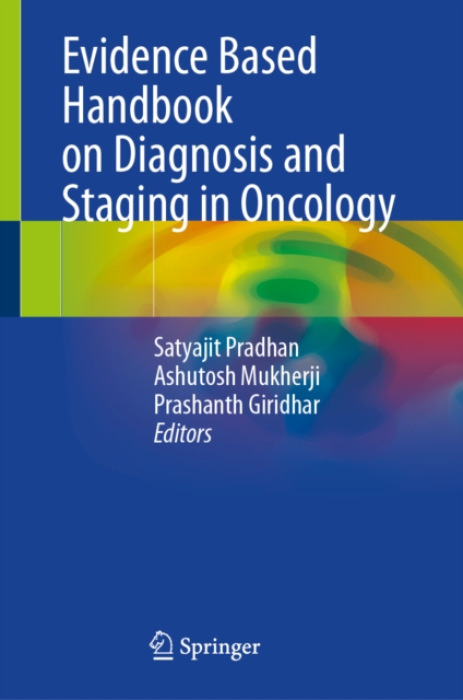 Springer Verlag, Singapore Evidence Based Handbook on Diagnosis and Staging in Oncology