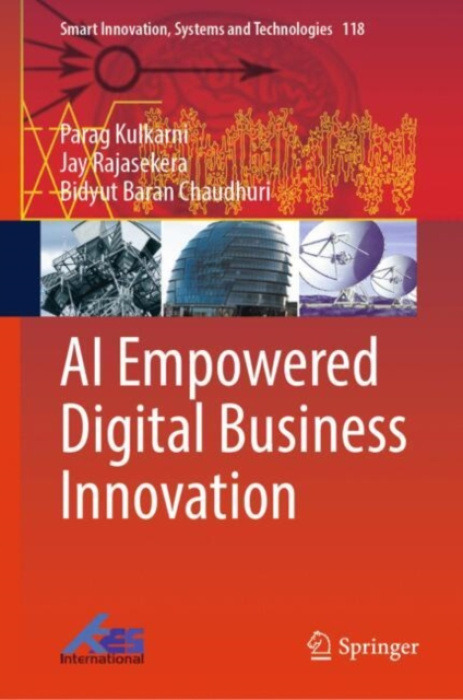 Springer Nature Switzerland AG AI Empowered Digital Business Innovation - Kulkarni, Parag a Rajasekera, Jay a Chaudhuri, Bidyut Baran