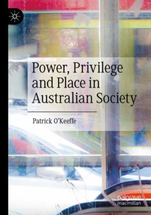 Springer Verlag, Singapore Power, Privilege and Place in Australian Society - O'Keeffe, Patrick