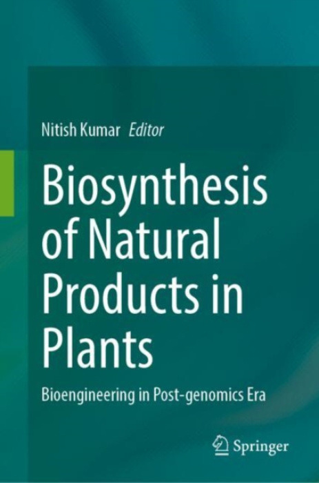 Springer Verlag, Singapore Biosynthesis of Natural Products in Plants