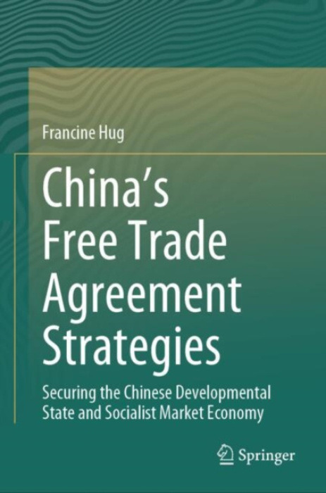 Springer Verlag, Singapore China's Free Trade Agreement Strategies - Hug, Francine