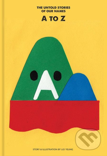 A to Z (The Untold Stories Of Our Names) - Lio Yeung - kniha z kategorie Naučné knihy