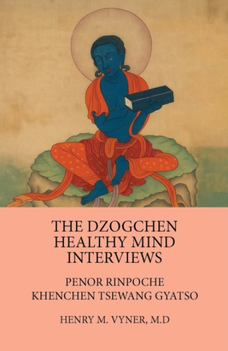 Dzogchen Healthy Mind Interviews, Penor Rinpoche, Khenchen Tsewang Gyatso Vajra Publications
