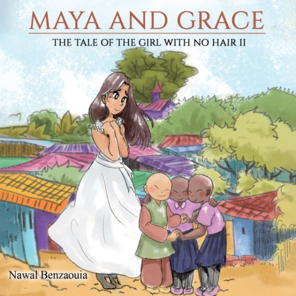 Austin Macauley Publishers FZE Maya and Grace: The Tale of the Girl with No Hair II - Benzaouia, Nawal