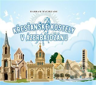 Křesťanské kostely v Ázerbájdžánu - Bahram Bagirzade