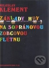 Základy hry na sopránovou zobcovou flétnu - Miloslav Klement