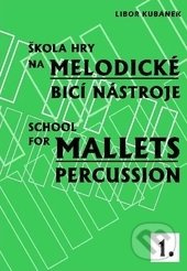 Škola hry na melodické bicí nástroje / School for Mallets Percussion 1 - Libor Kubánek