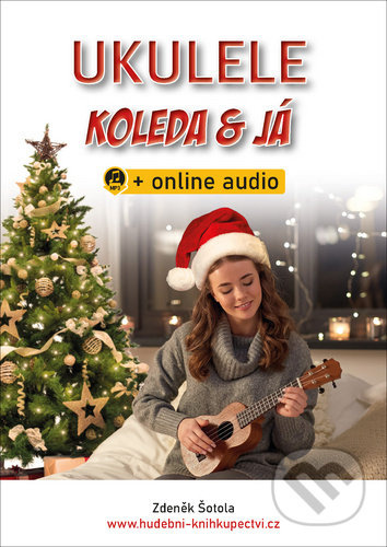 Ukulele, koleda & já (+ online audio) - Zdeněk Šotola - kniha z kategorie Škola hraní