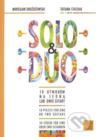 Solo & Duo (10 Utworów na jedna lub dwie gitary / 10 Pieces for one or two guitars / 10 Stücke für eine oder zwei gitarren) - kniha z kategorie Noty