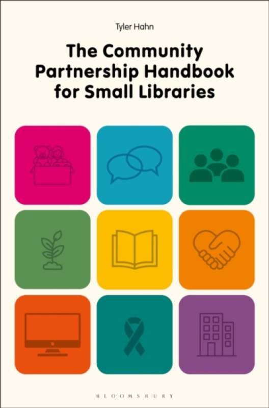 Bloomsbury Publishing PLC Community Partnership Handbook for Small Libraries - Hahn, Tyler (Northwestern Iowa, USA)