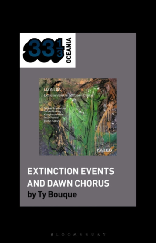 Bloomsbury Publishing PLC Liza Lim''s Extinction Events and Dawn Chorus - Bouque, Ty (Independent scholar, USA)