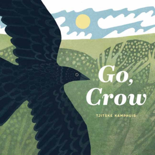 Random House USA Inc Go, Crow - Kamphuis, Tjitske