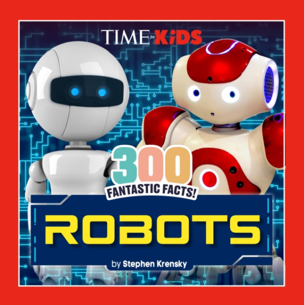 Penguin Young Readers Group TIME for Kids: 300 Fantastic Facts!: Robots - Krensky, Stephen a Kids, TIME for