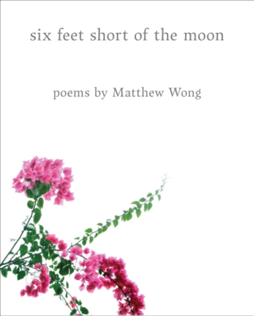 The Matthew Wong Foundation Six Feet Short of the Moon: Poems by Matthew Wong - Wong, Matthew
