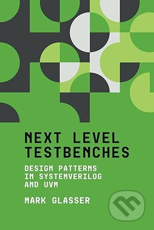 Next Level Testbenches (Design Patterns in SystemVerilog and UVM) - kniha z kategorie Programování