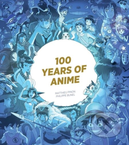 100 Years of Anime - Matthieu Pinon, Philippe Bunel - kniha z kategorie Komiksy