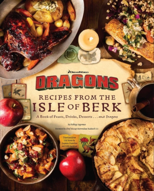 DreamWorks Dragons: Recipes from the Isle of Berk [Official Cookbook], A Book of Feasts, Drinks, Desserts . . . and Dragons INSIGHT EDITIONS