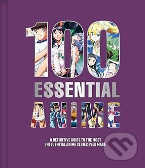 100 Essential Anime (A Definitive Guide to the Most Influential Anime Series Ever Made) - kniha z kategorie Film