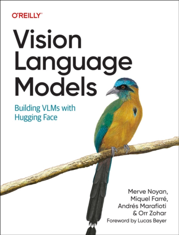 O'Reilly Media Vision Language Models - Noyan, Merve a Marafioti, Andres a Farre, Miquel a Zohar, Orr