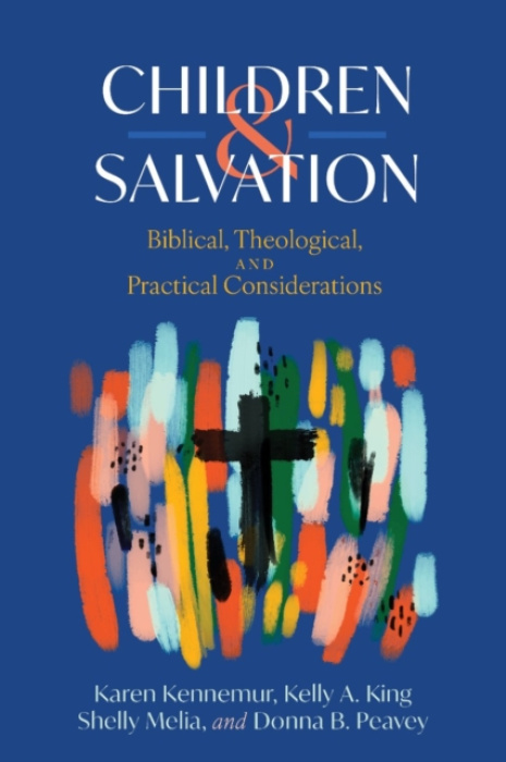 B & H Pub Group Children and Salvation - Kennemur, Karen a King, Kelly A. a Melia, Shelly a Peavey, Donna B.