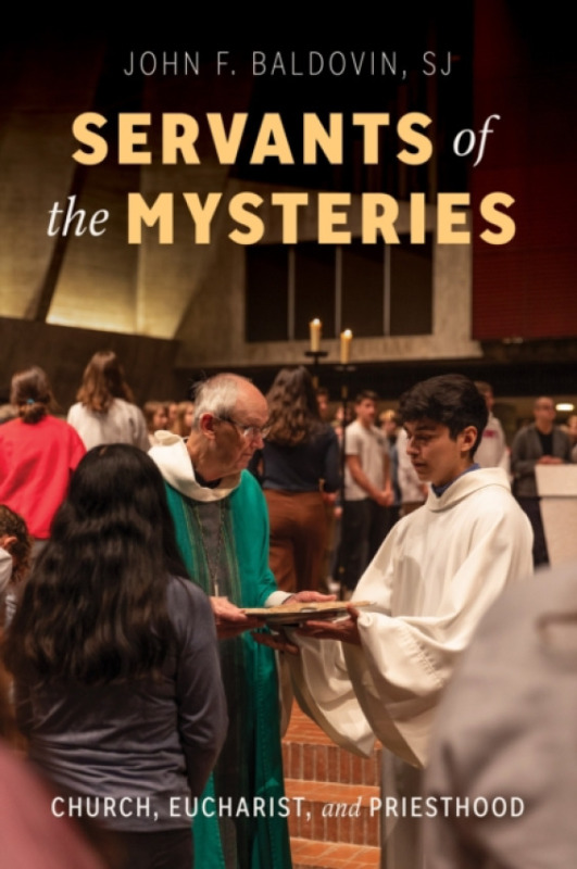 Liturgical Press Servants of the Mysteries - Baldovin, John F., SJ, SJ