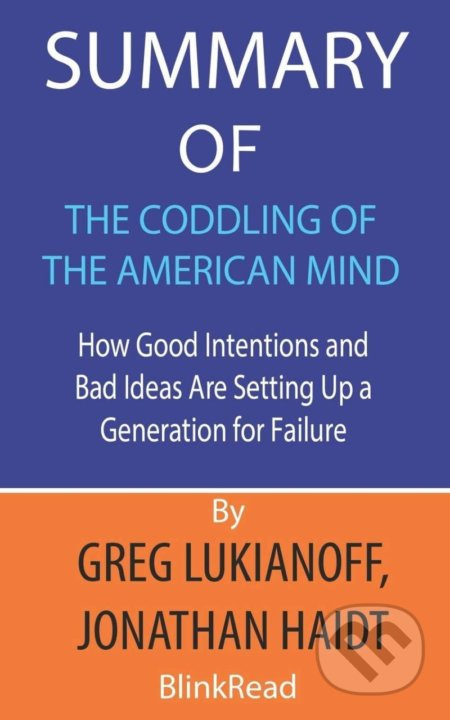 Summary of The Coddling of the American Mind (How Good Intentions and Bad Ideas Are Setting Up a Generation for Failure) - kniha z kategorie…