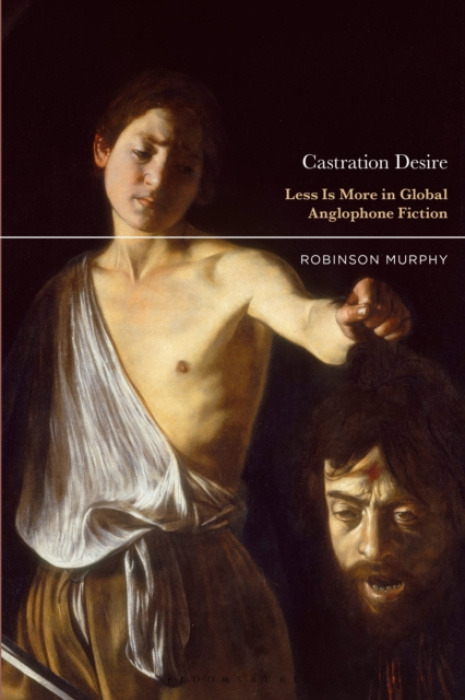 Bloomsbury Publishing PLC Castration Desire - Murphy, Prof. or Dr. Robinson (Hobart and William Smith Colleges, USA)