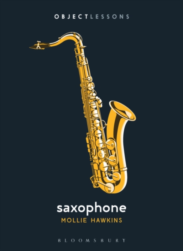 Bloomsbury Publishing PLC Saxophone - Hawkins, Mollie (Journalist, USA)