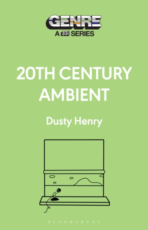Bloomsbury Publishing PLC 20th Century Ambient - Henry, Dusty (Writer, USA)