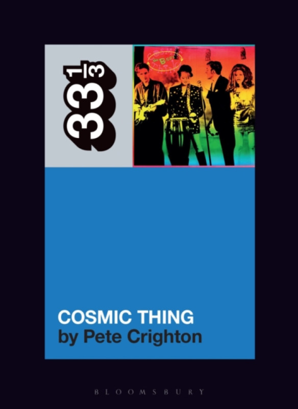 Bloomsbury Publishing PLC B-52s' Cosmic Thing - Crighton, Pete (Freelance writer, Canada)