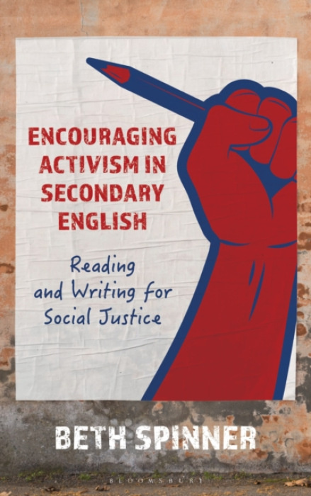 Bloomsbury Publishing PLC Encouraging Activism in Secondary English - Spinner, Dr. Beth