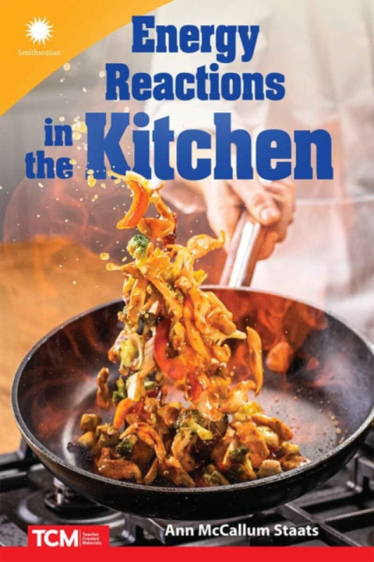 Teacher Created Materials, Inc Energy Reactions in the Kitchen - Staats, Ann McCallum