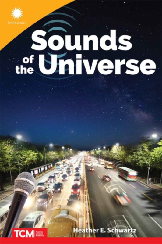 TEACHER CREATED MATERIALS Sounds of the Universe - Schwartz, Heather E. a Schwartz, Heather a Schwartz, Heather
