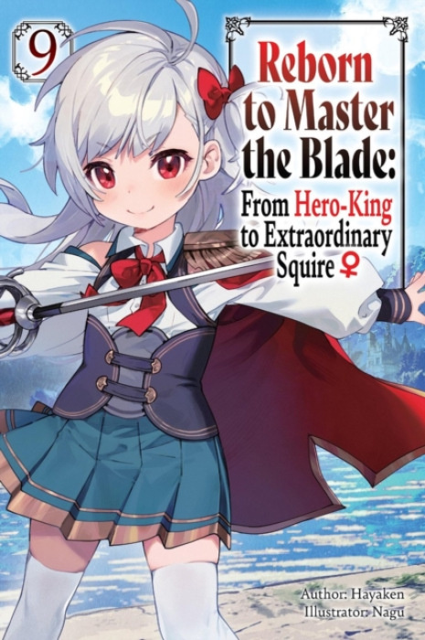 Little, Brown & Company Reborn to Master the Blade: From Hero-King to Extraordinary Squire?, Vol. 9 (light novel) - Smith, Carly a Hayaken, Hayaken a Langwiser, Mike a Nagu, Nagu