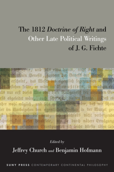State University of New York Press 1812 Doctrine of Right and Other Late Political Writings of J. G. Fichte