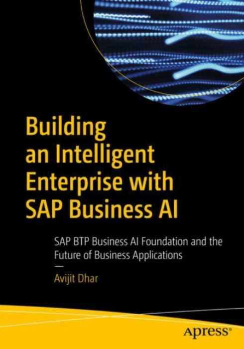 APress Building an Intelligent Enterprise with SAP Business AI - Dhar, Avijit
