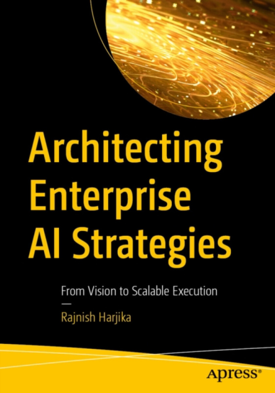 APress Architecting Enterprise AI Strategies - Harjika, Rajnish