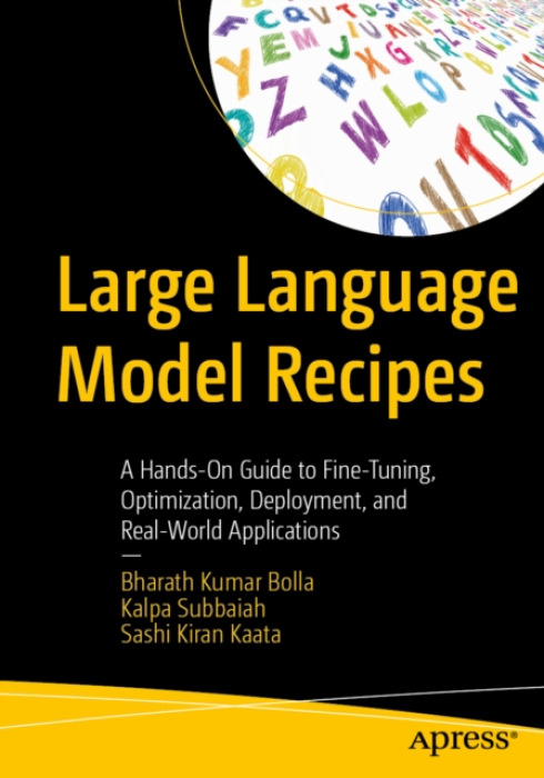 APress Large Language Model Recipes - Bolla, Bharath Kumar a Subbaiah, Kalpa a Kaata, Sashi Kiran