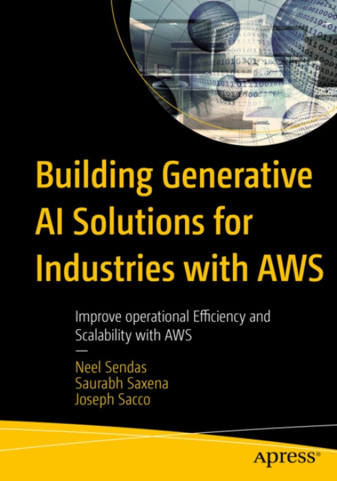 APress Building Generative AI Solutions for Industries with AWS - Sendas, Neel a Saxena, Saurabh a Sacco, Joseph