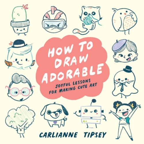 How to Draw Adorable, Joyful Lessons for Making Cute Art Andrews McMeel Publishing
