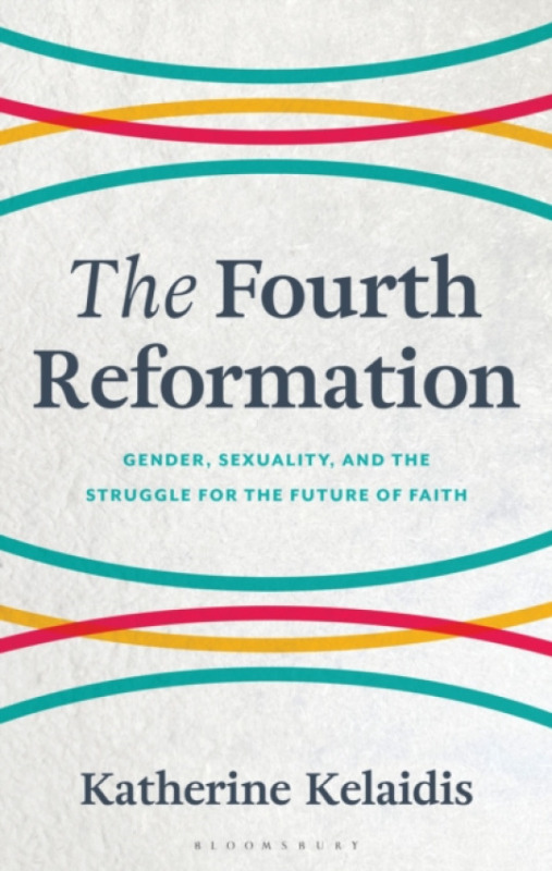 Bloomsbury Publishing PLC Fourth Reformation - Kelaidis, Katherine