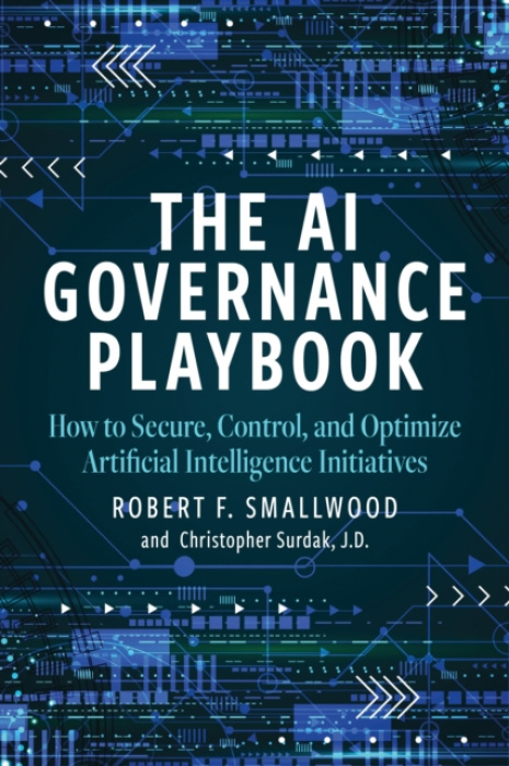Bloomsbury Publishing PLC AI Governance Playbook - Smallwood, Robert F. a Surdak, Chris