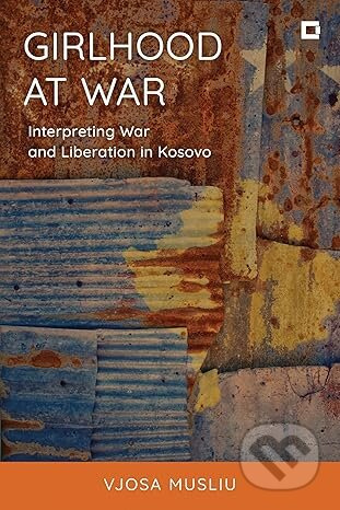 Girlhood at War (Interpreting War and Liberation in Kosovo) - kniha z kategorie Historie