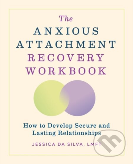 The Anxious Attachment Recovery Workbook (How to Develop Secure and Lasting Relationships) - kniha z kategorie Psychologie