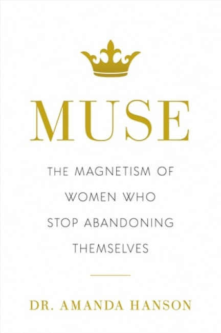 Muse, The Magnetism of Women Who Stop Abandoning Themselves Greenleaf Book Group LLC
