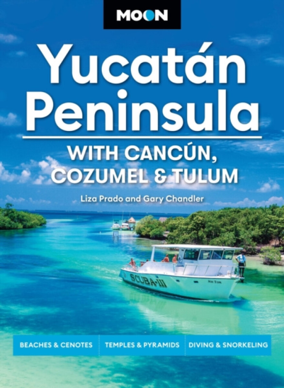 Moon YucatÃ¡n Peninsula: With CancÃºn, Cozumel & Tulum - Liza Prado, Gary Chandler