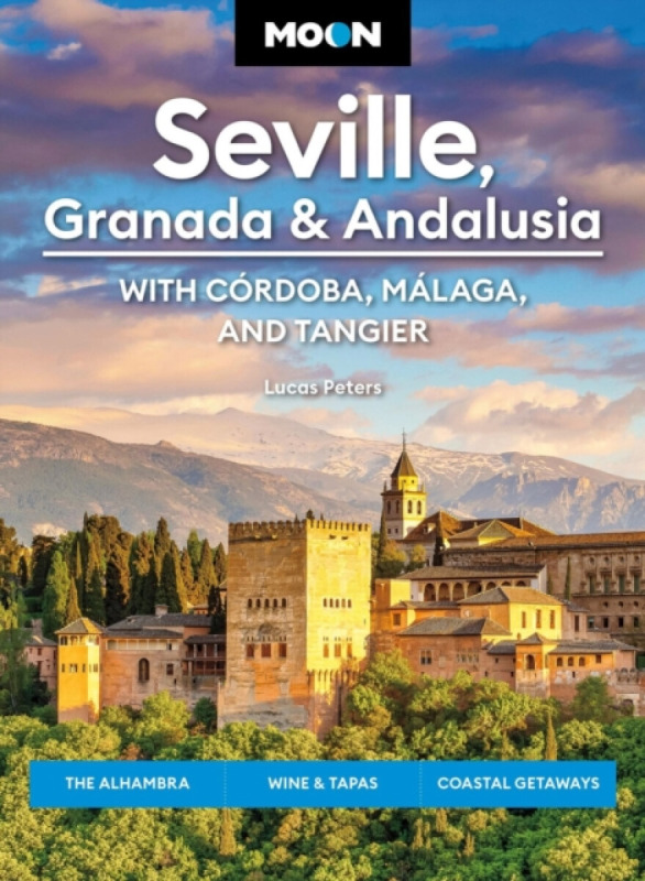 Moon Seville, Granada & Andalusia: With Cordoba, Malaga & Tangier - Lucas Peters