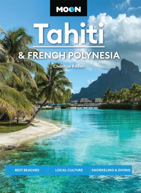 Avalon Travel Publishing Moon Tahiti & French Polynesia (Second Edition) - Reden, Chantae
