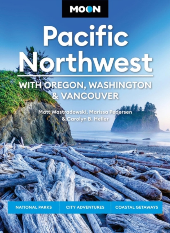 Avalon Travel Publishing Moon Pacific Northwest: With Oregon, Washington & Vancouver (First Edition) - Heller, Carolyn B a Pedersen, Marissa a Wastradowski, Matt