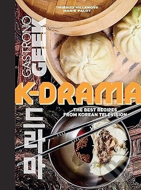 Gastronogeek: K-Drama Cookbook - Thibauld Villanova, Marie Palot - kniha z kategorie Národná kuchyňa